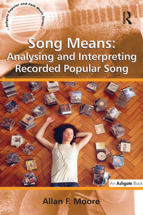 Book cover of Song Means: Analysing And Interpreting Recorded Popular Song (Ashgate Popular and Folk Music Series)