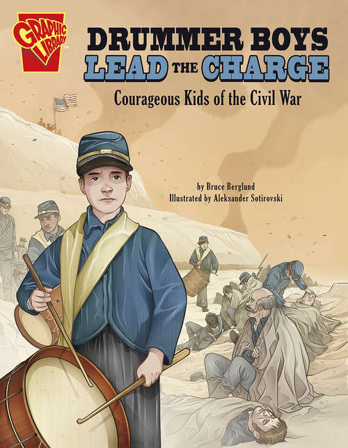 Book cover of Drummer Boys Lead the Charge: Courageous Kids of the Civil War (Courageous Kids)