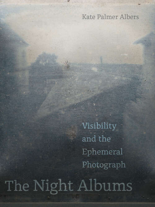 Book cover of The Night Albums: Visibility and the Ephemeral Photograph