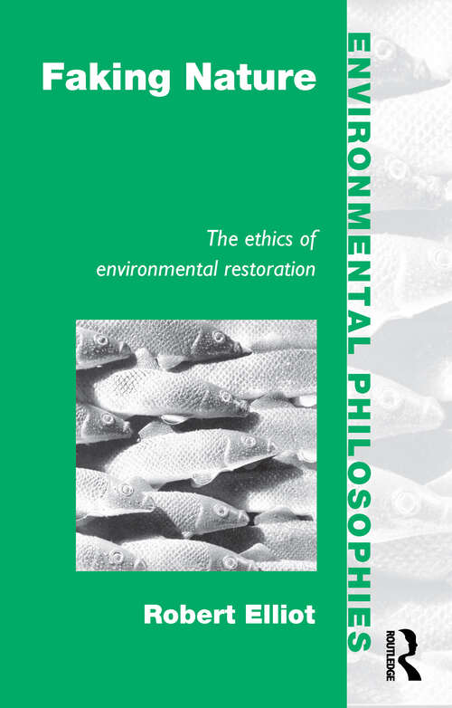 Book cover of Faking Nature: The Ethics of Environmental Restoration (Environmental Philosophies)