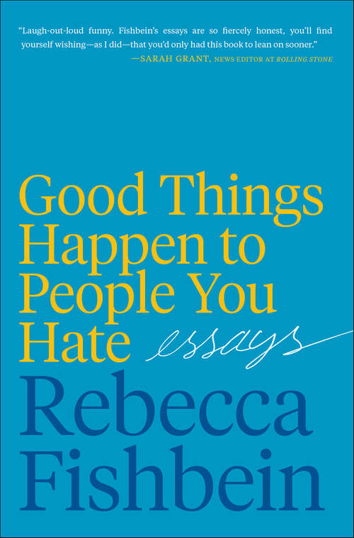 Book cover of Good Things Happen to People You Hate: Essays