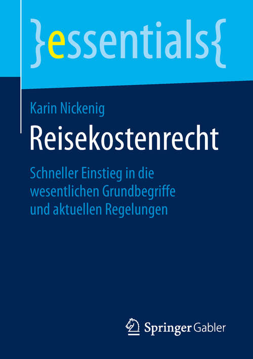 Book cover of Reisekostenrecht: Schneller Einstieg in die wesentlichen Grundbegriffe und aktuellen Regelungen (1. Aufl. 2019) (essentials)