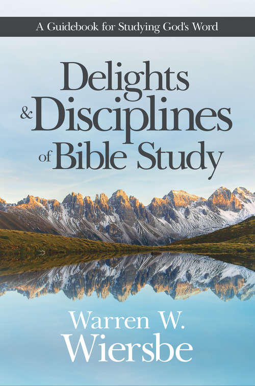 Book cover of Delights and Disciplines of Bible Study: A Guidebook for Studying God's Word