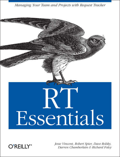 Book cover of RT Essentials: Managing Your Team and Projects with Request Tracker