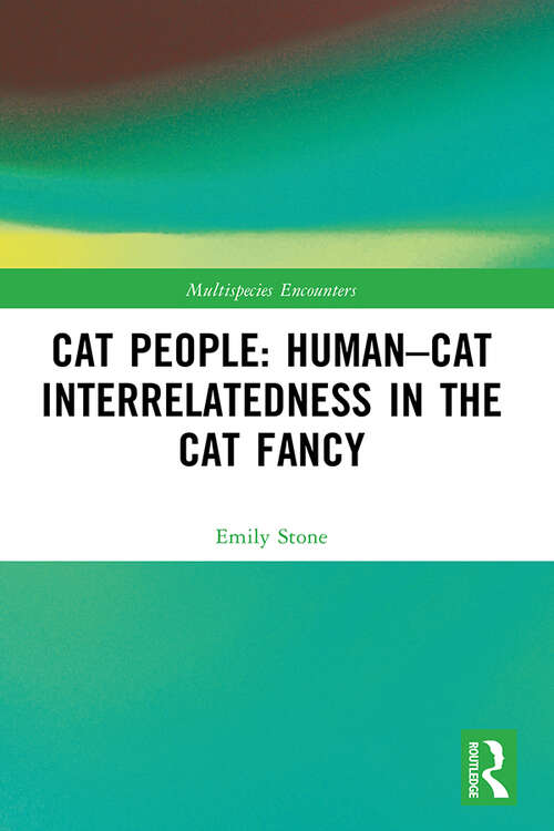 Book cover of Cat People: Human–Cat Interrelatedness in the Cat Fancy (Multispecies Encounters)