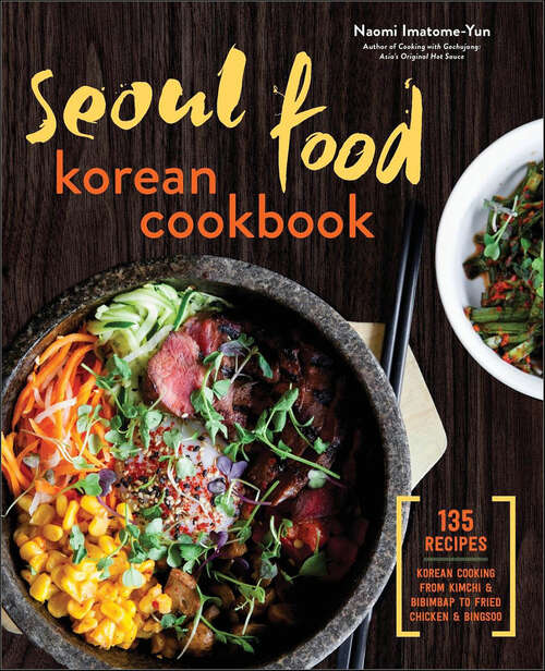 Book cover of Seoul Food Korean Cookbook: Korean Cooking from Kimchi & Bibimbap to Fried Chicken & Bingsoo