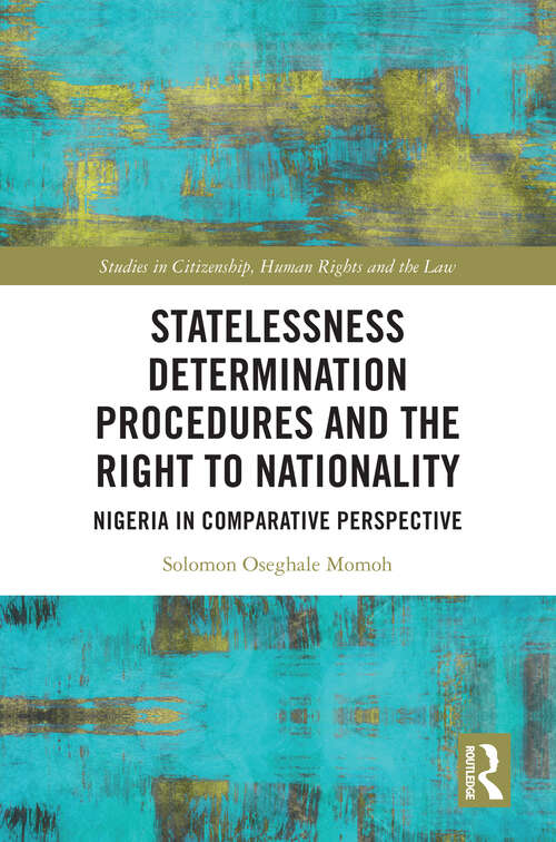 Book cover of Statelessness Determination Procedures and the Right to Nationality: Nigeria in Comparative Perspective (Studies in Citizenship, Human Rights and the Law)
