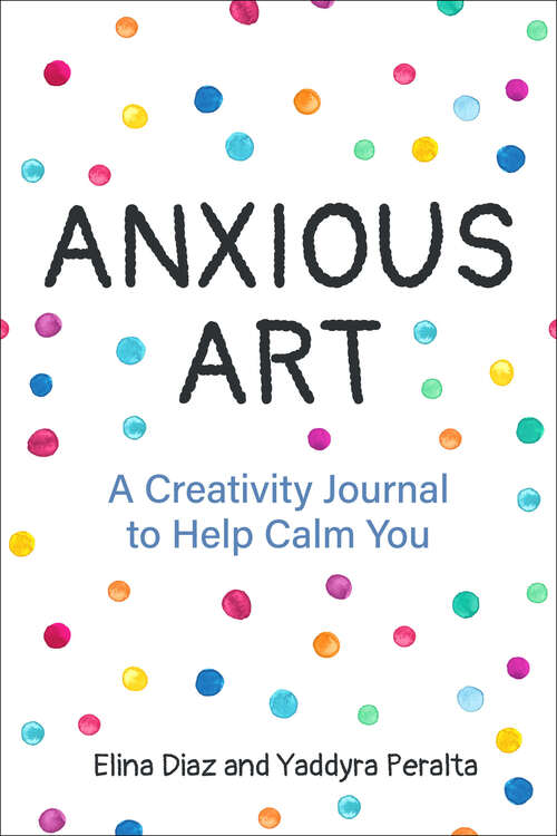 Book cover of Anxious Art: A Creativity Journal to Help Calm You