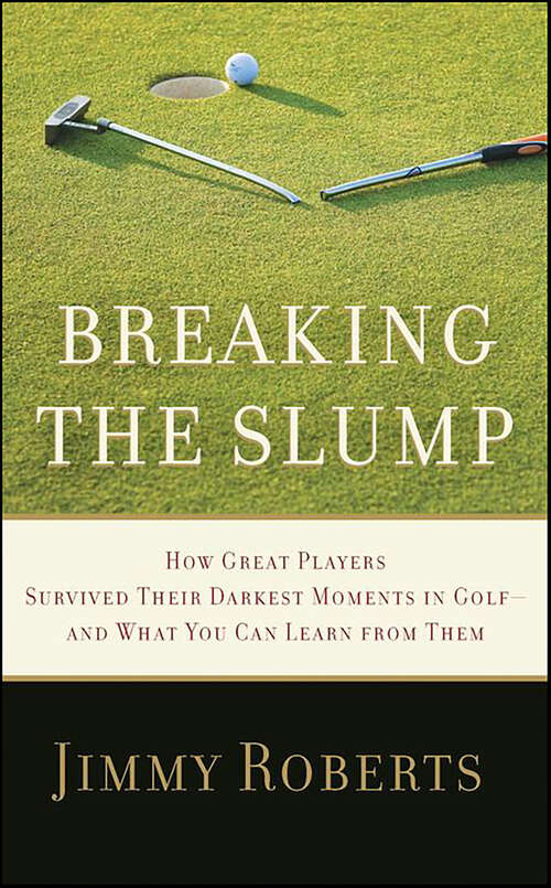 Book cover of Breaking the Slump: How Great Players Survived Their Darkest Moments in Golf—and What You Can Learn from Them
