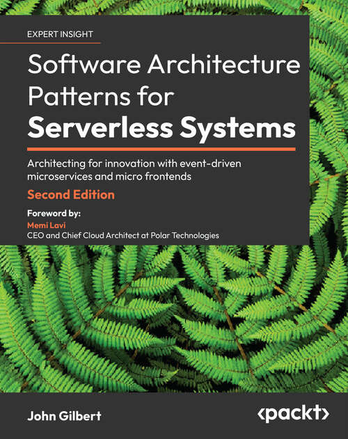 Book cover of Software Architecture Patterns for Serverless Systems: Architecting for innovation with event-driven microservices and micro frontends