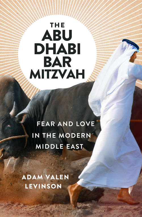 Book cover of The Abu Dhabi Bar Mitzvah: Fear And Love In The Middle East