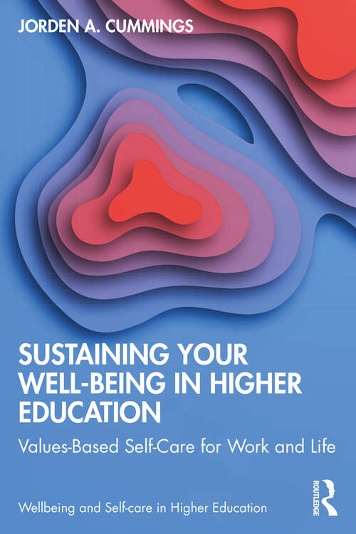 Book cover of Sustaining Your Well-Being in Higher Education: Values-Based Self-Care for Work and Life (Wellbeing and Self-care in Higher Education)