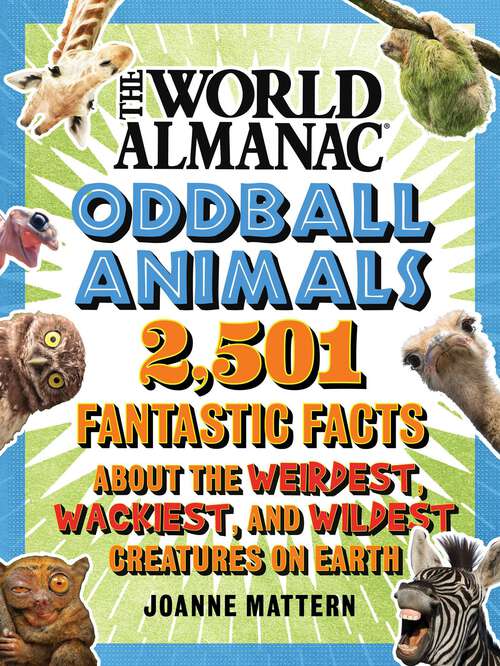 Book cover of World Almanac Oddball Animals: 2,501 Fantastic Facts About the Weirdest, Wackiest, and Wildest Creatures on Earth