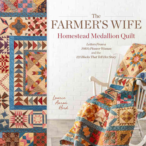 Book cover of The Farmer's Wife Homestead Medallion Quilt: Letters From a 1910's Pioneer Woman and the 121 Blocks That Tell Her Story