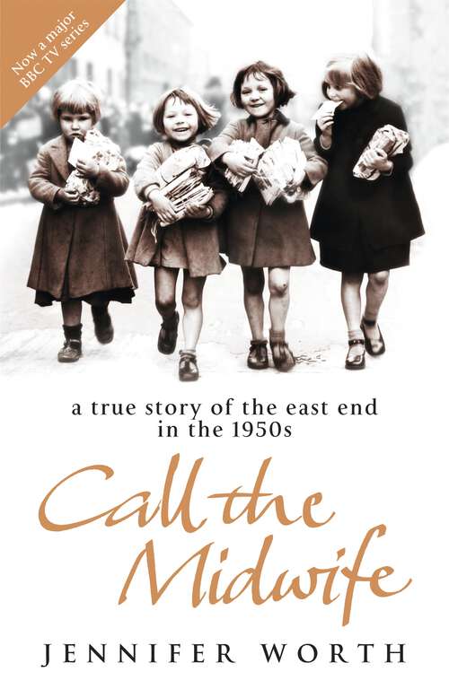 Book cover of Call The Midwife: A True Story Of The East End In The 1950s