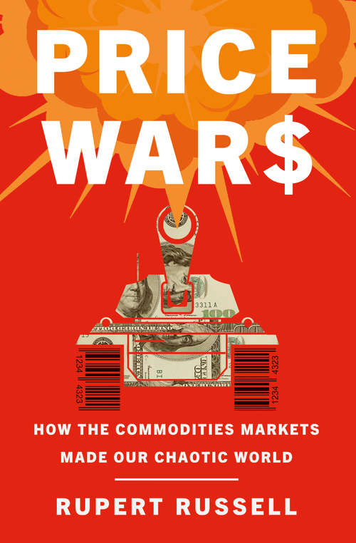 Book cover of Price Wars: How the Commodities Markets Made Our Chaotic World