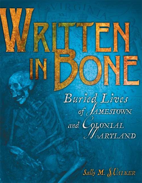 Book cover of Written in Bone: Buried Lives of Jamestown and Colonial Maryland