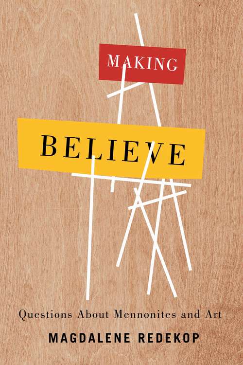 Book cover of Making Believe: Questions About Mennonites and Art