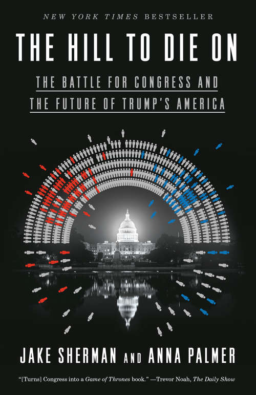 Book cover of The Hill to Die On: The Battle for Congress and the Future of Trump's America