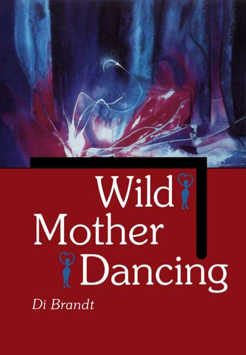 Book cover of Wild Mother Dancing: Maternal Narrative in Canadian Literature