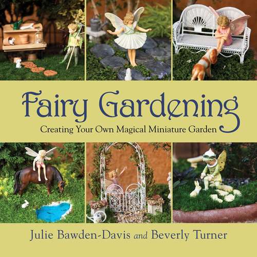 Book cover of Fairy Gardening: Creating Your Own Magical Miniature Garden