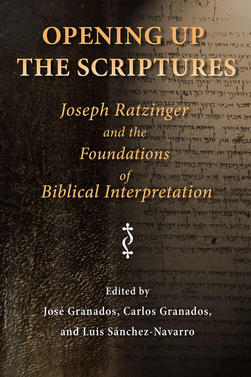 Book cover of Opening Up the Scriptures: Joseph Ratzinger and the Foundations of Biblical Interpretation