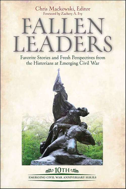 Book cover of Fallen Leaders: Favorite Stories and Fresh Perspectives from the Historians at Emerging Civil War (Emerging Civil War Series)