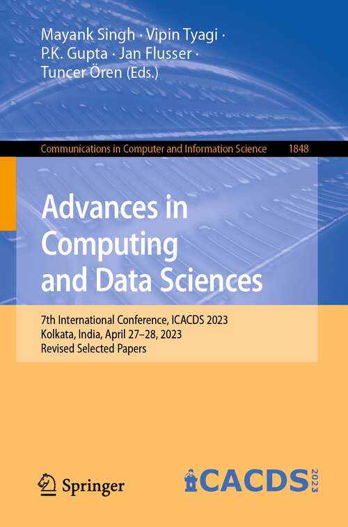 Book cover of Advances in Computing and Data Sciences: 7th International Conference, ICACDS 2023, Kolkata, India, April 27–28, 2023, Revised Selected Papers (1st ed. 2023) (Communications in Computer and Information Science #1848)