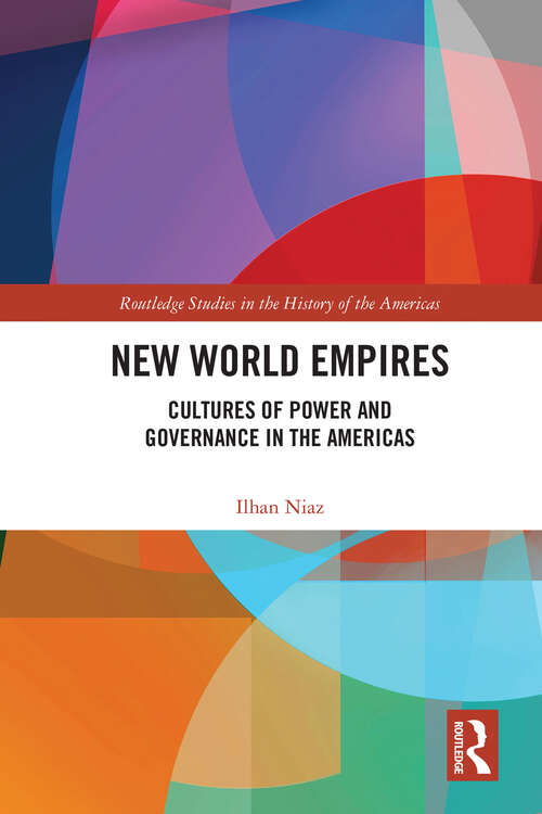 Book cover of New World Empires: Cultures of Power and Governance in the Americas (Routledge Studies in the History of the Americas)