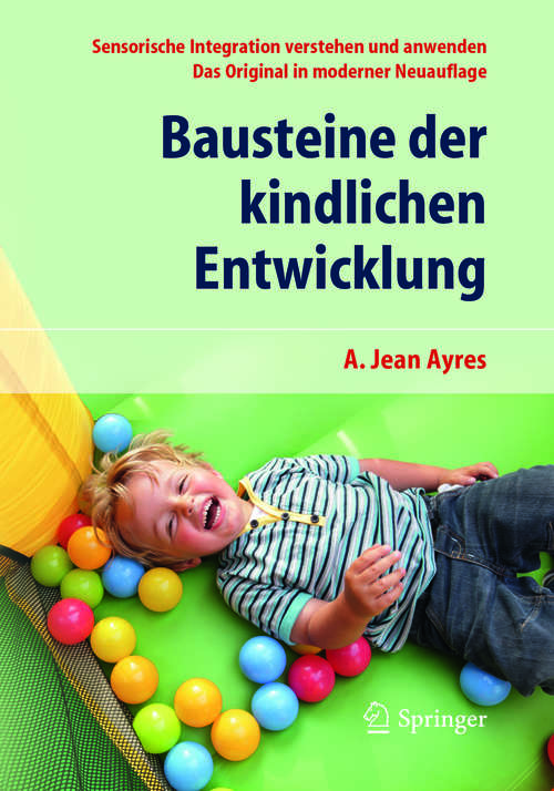 Book cover of Bausteine der kindlichen Entwicklung: Sensorische Integration verstehen und anwenden - Das Original in moderner Neuauflage