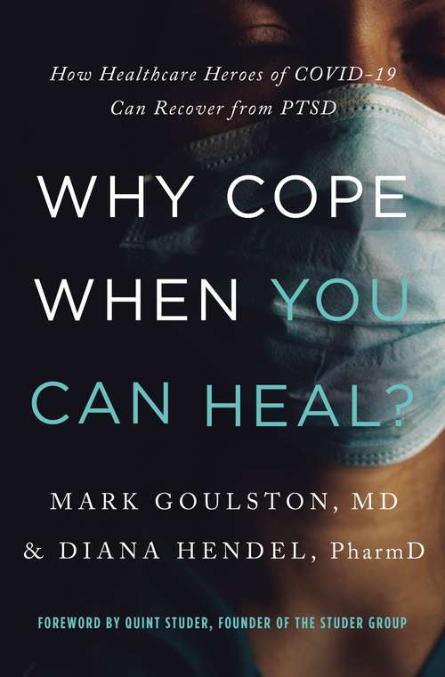 Book cover of Why Cope When You Can Heal?: How Healthcare Heroes of COVID-19 Can Recover from PTSD