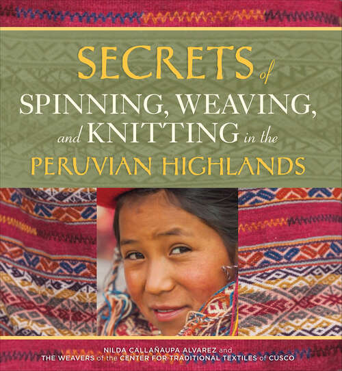 Book cover of Secrets of Spinning, Weaving, and Knitting in the Peruvian Highlands