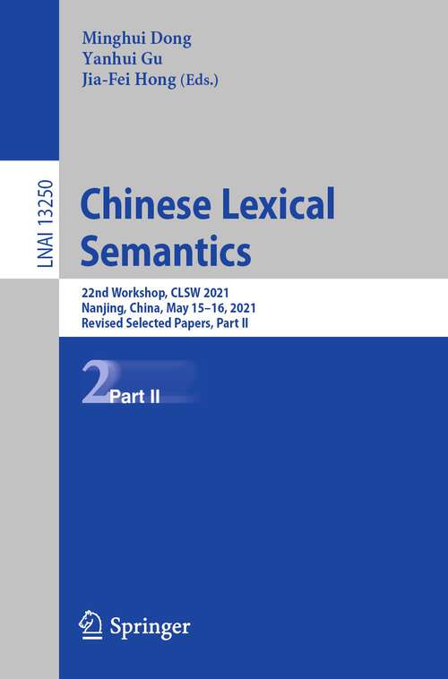 Book cover of Chinese Lexical Semantics: 22nd Workshop, CLSW 2021, Nanjing, China, May 15–16, 2021, Revised Selected Papers, Part II (1st ed. 2022) (Lecture Notes in Computer Science #13250)