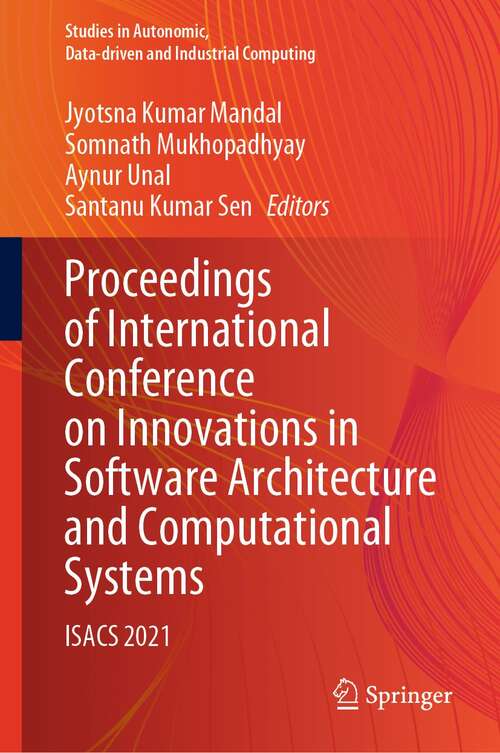 Book cover of Proceedings of International Conference on Innovations in Software Architecture and Computational Systems: ISACS 2021 (1st ed. 2021) (Studies in Autonomic, Data-driven and Industrial Computing)