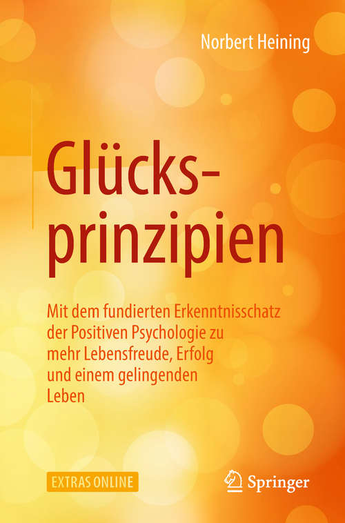 Book cover of Glücksprinzipien: Mit dem fundierten Erkenntnisschatz der Positiven Psychologie zu mehr Lebensfreude, Erfolg und einem gelingenden Leben