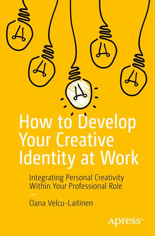 Book cover of How to Develop Your Creative Identity at Work: Integrating Personal Creativity Within Your Professional Role (1st ed.)