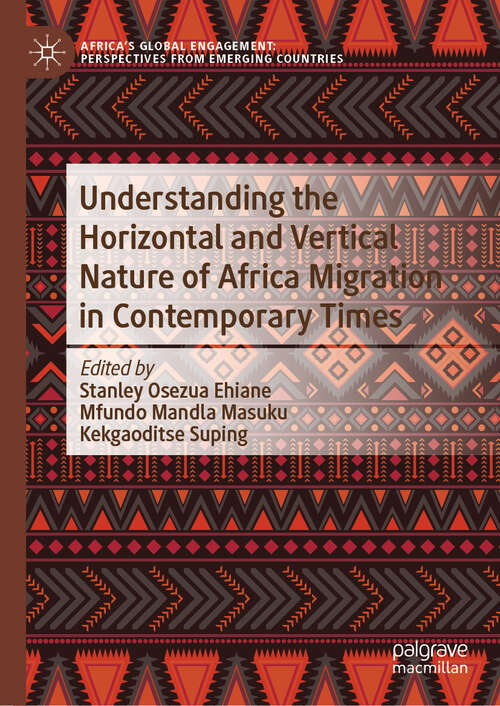 Book cover of Understanding the Horizontal and Vertical Nature of Africa Migration in Contemporary Times (Africa's Global Engagement: Perspectives from Emerging Countries)