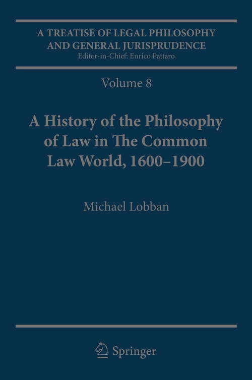 Book cover of A Treatise of Legal Philosophy and General Jurisprudence: Volume 7: The Jurists’ Philosophy of Law from Rome to the Seventeenth Century, Volume 8: A History of the Philosophy of Law in The Common Law World, 1600–1900