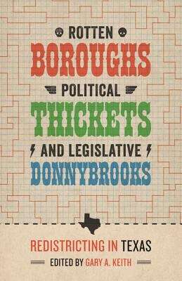 Book cover of Rotten Boroughs, Political Thickets, and Legislative Donnybrooks: Redistricting in Texas