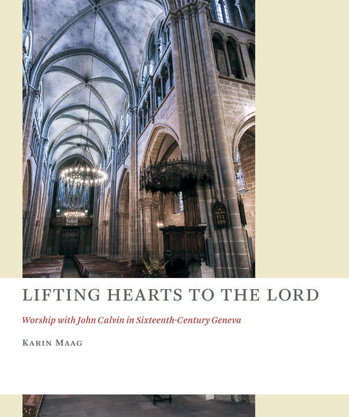 Book cover of Lifting Hearts to the Lord: Worship with John Calvin in Sixteenth-Century Geneva (The Church at Worship)