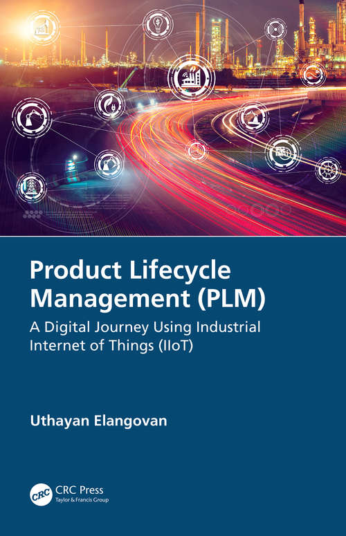 Book cover of Product Lifecycle Management (PLM): A Digital Journey Using Industrial Internet of Things (IIoT)