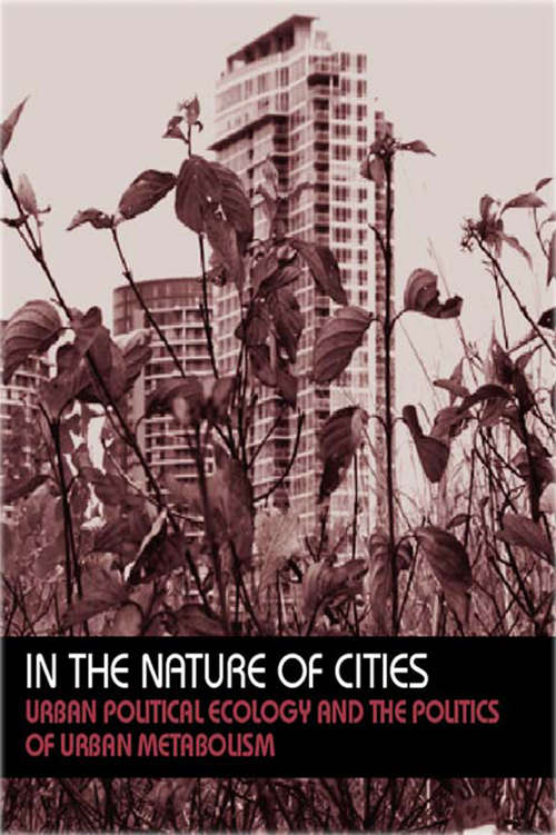 Book cover of In the Nature of Cities: Urban Political Ecology and the Politics of Urban Metabolism (Questioning Cities)