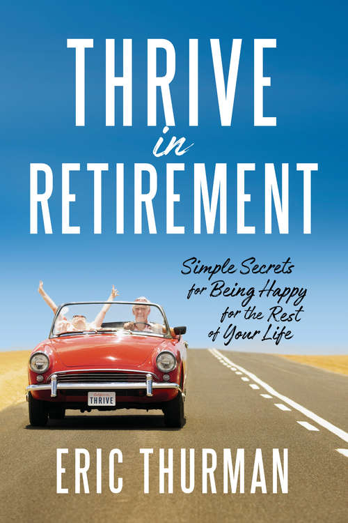 Book cover of Thrive in Retirement: Simple Secrets for Being Happy for the Rest of Your Life