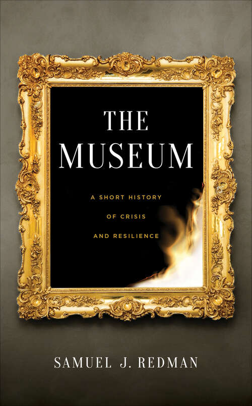 Book cover of The Museum: A Short History of Crisis and Resilience