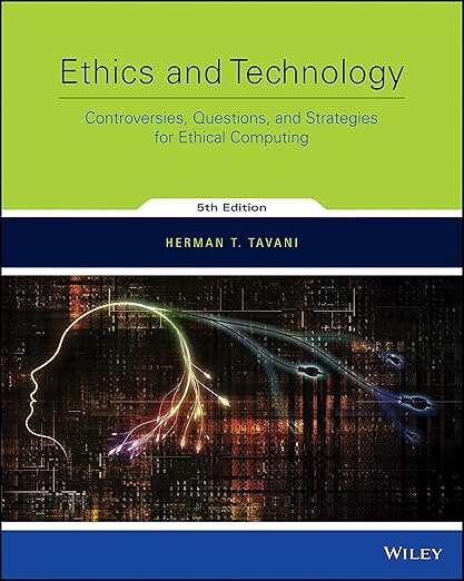 Book cover of Ethics and Technology: Controversies, Questions, and Strategies for Ethical Computing (Fifth Edition)