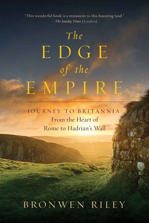 Book cover of The Edge of the Empire: From the Heart of Rome to Hadrian's Wall