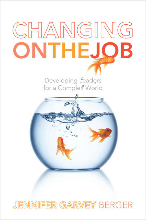 Book cover of Changing on the Job: Developing Leaders for a Complex World