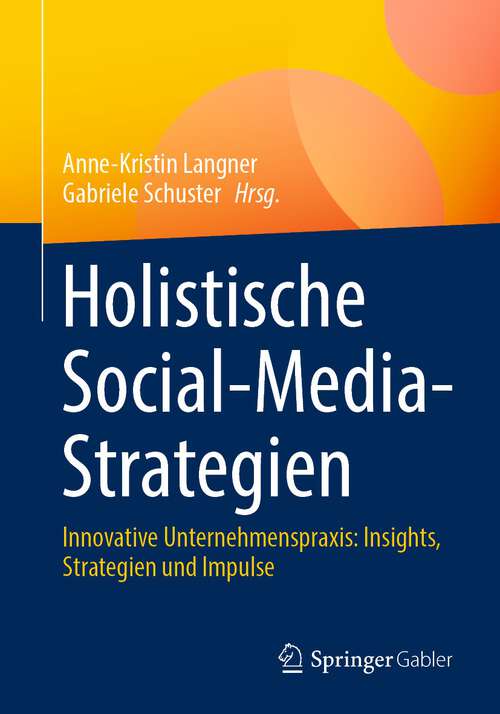 Book cover of Holistische Social-Media-Strategien: Innovative Unternehmenspraxis: Insights, Strategien und Impulse (1. Aufl. 2023)