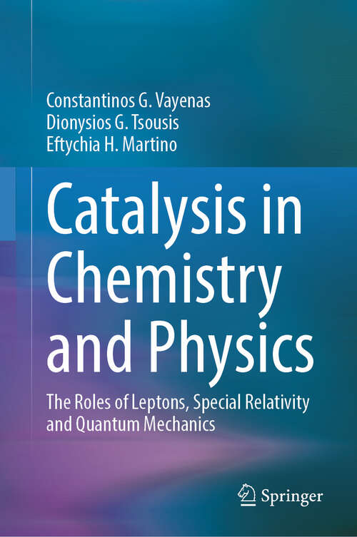 Book cover of Catalysis in Chemistry and Physics: The Roles of Leptons, Special Relativity and Quantum Mechanics (2024)