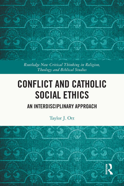 Book cover of Conflict and Catholic Social Ethics: An Interdisciplinary Approach (Routledge New Critical Thinking in Religion, Theology and Biblical Studies)